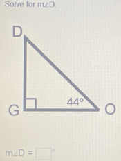 Solve for m∠ D.
m∠ D=□°