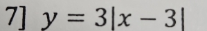 7] y=3|x-3|