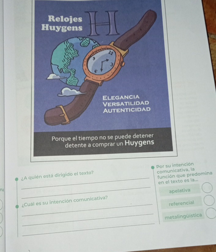 iva, la 
_ 
¿A quién está dnción 
función que predomina 
en el texto es la... 
na 
_ 
¿Cuál es su intención comunicativa? apelativa 
_referencial 
_ 
metalingüística 
_