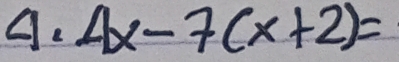 4x-7(x+2)=