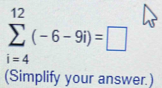 sumlimits _(i=4)^(12)(-6-9i)=□
(Simplify your answer.)