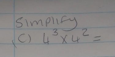 simpllfy 
() 4^3* 4^2=