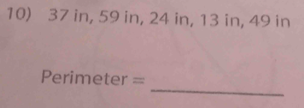 37 in, 59 in, 24 in, 13 in, 49 in
_
Perimeter =