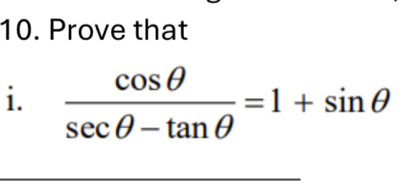 Prove that 
i.  cos θ /sec θ -tan θ  =1+sin θ