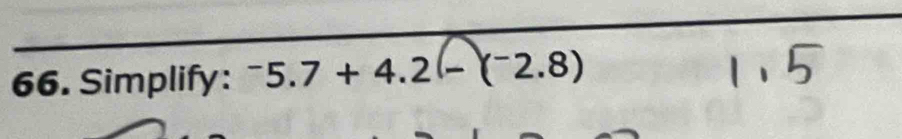 Simplify: ^-5.7+4.2(-(^-2.8)