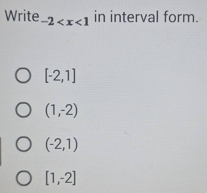 Write -2 in interval form.
[-2,1]
(1,-2)
(-2,1)
[1,-2]