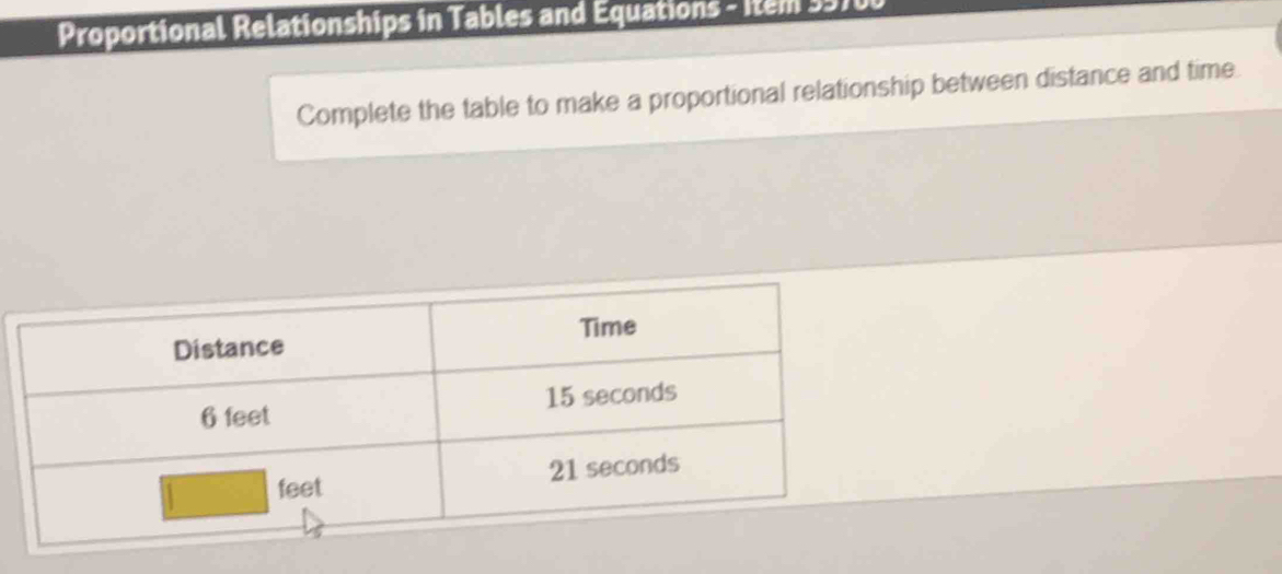 Proportional Relationships in Tables and Equations - Item 357 
Complete the table to make a proportional relationship between distance and time