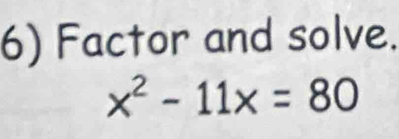 Factor and solve.
x^2-11x=80