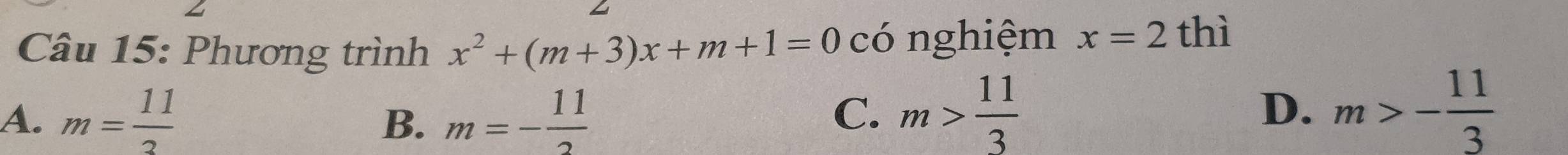 Phương trình x^2+(m+3)x+m+1=0 có nghiệm x=2 thì
A. m= 11/3  m=- 11/2  m> 11/3 
B.
C.
D. m>- 11/3 