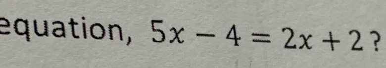 equation, 5x-4=2x+2 ?