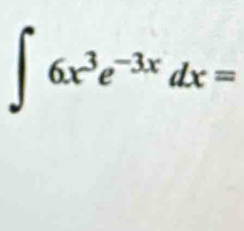 ∈t 6x^3e^(-3x)dx=