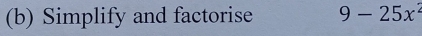 Simplify and factorise 9-25x^2