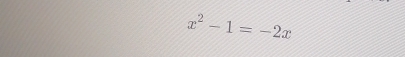 x^2-1=-2x