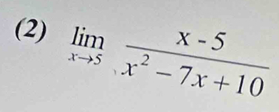 (2) limlimits _xto 5 (x-5)/x^2-7x+10 