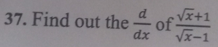Find out the  d/dx  of  (sqrt(x)+1)/sqrt(x)-1 