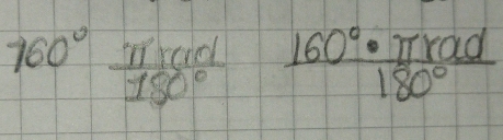 160°  π rad/180°   160°· π rad/180° 