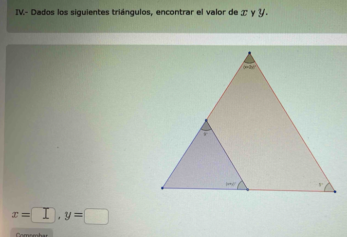 IV.- Dados los siguientes triángulos, encontrar el valor de x γ Y.
x=□ ,y=□
Comprobar