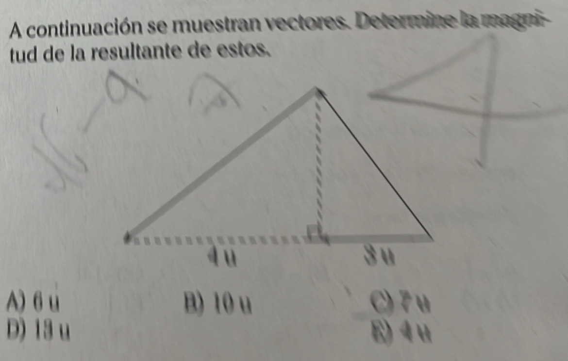 A continuación se muestran vectores. Determine la magni-
tud de la resultante de estos.
A) 6 u B) 10u C) 7 u
D) 13 u E) 4 u