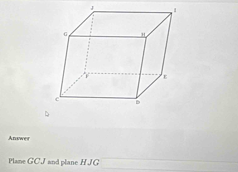 Answer 
Plane GCJ and plane H JG