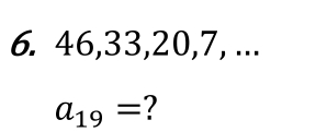 46, 33, 20, 7, ...
a_19= 7