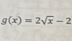 g(x)=2sqrt(x)-2