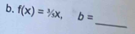 f(x)=^3/_sx, b=
_