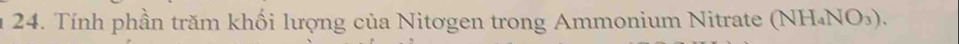 Tính phần trăm khối lượng của Nitơgen trong Ammonium Nitrate (NH_4NO_3).