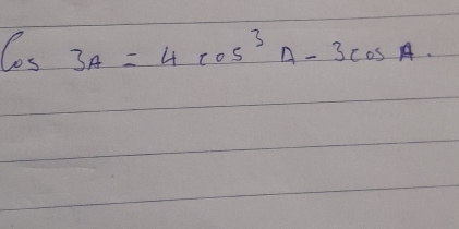 Cos3A=4cos^3A-3cos A.