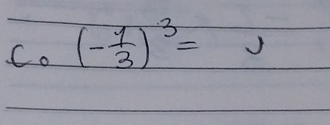 (- 1/3 )^3=J