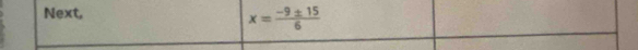 Next,
x= (-9± 15)/6 