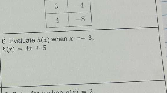 Evaluate h(x) when x=-3.
h(x)=4x+5
a(x)=2