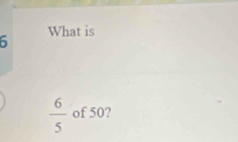 What is
6
 6/5  of 50?