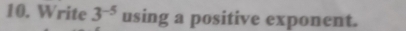 Write 3^(-5) using a positive exponent.