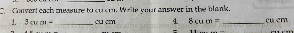 Convert each measure to cu cm. Write your answer in the blank. 
4. 
1. 3cum= _ cu cm 8cum= _ cu cm