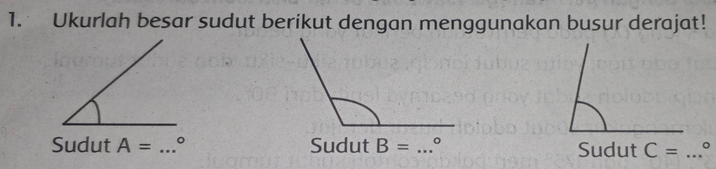 Ukurlah besar sudut berikut dengan menggunakan busur derajat! 
Sudut A= _。 Sudut B= _。 _。 
Sudut C=