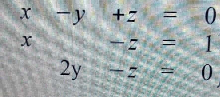 beginarrayr x-y+z=0 x-z=1 2y-z=0endarray