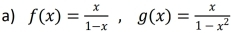 f(x)= x/1-x , g(x)= x/1-x^2 