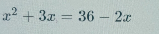 x^2+3x=36-2x