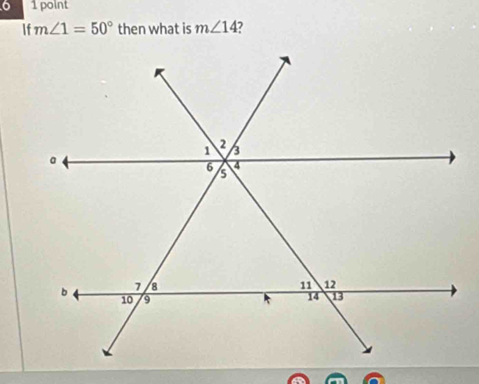 6 1 point 
If m∠ 1=50° then what is m∠ 14