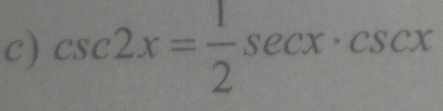 csc 2x= 1/2 sec x· csc x