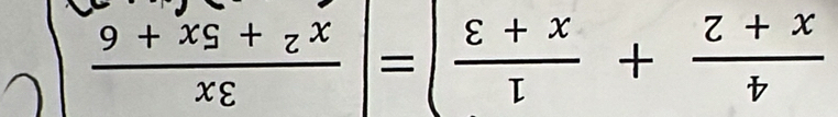  4/x+2 + 1/x+3 =| 3x/x^2+5x+6 