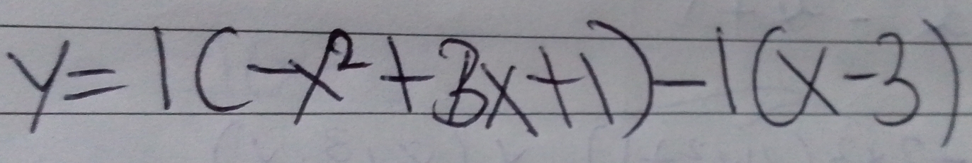 y=1(-x^2+3x+1)-1(x-3)