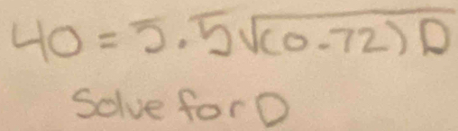 40=5.5sqrt((0.72)D)
Solve forO