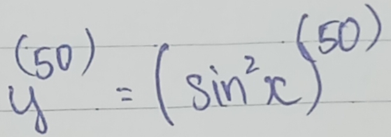 y^((50))=(sin^2x)^(50)