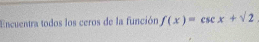 Encuentra todos los ceros de la función f(x)=csc x+sqrt(2)