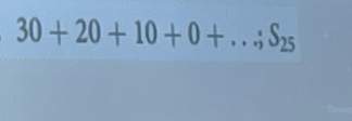 30+20+10+0+...; S_25