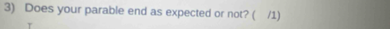 Does your parable end as expected or not? ( /1)