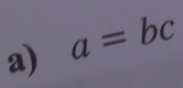 a=bc