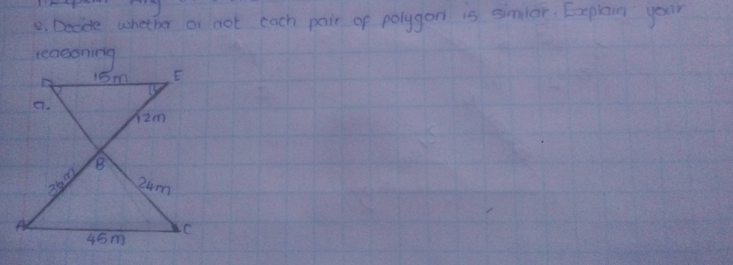 Deciete whether or not each pair of polygon is simlar. Explain your 
reasoning