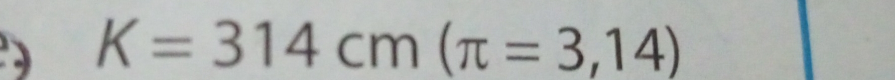 K=314cm(π =3,14)